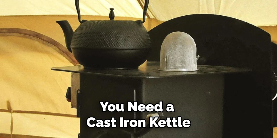 You Need a
Cast Iron Kettle