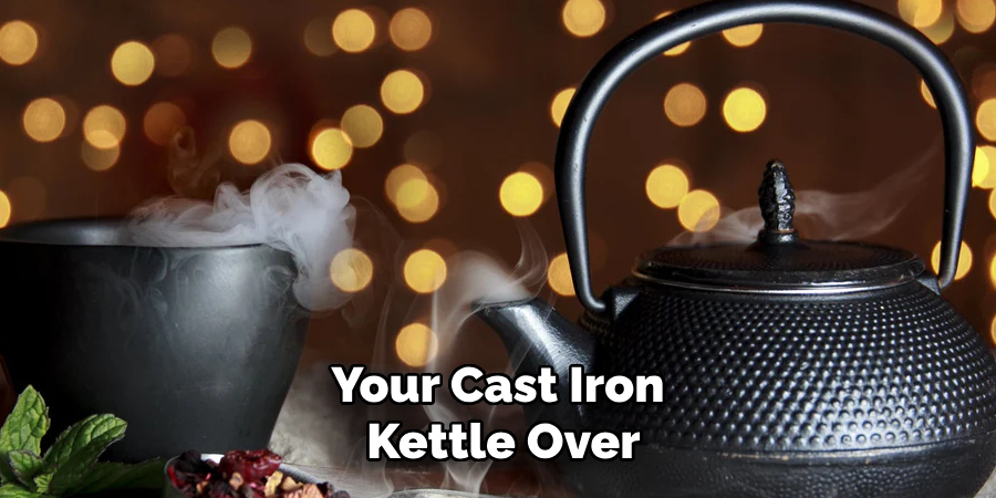 Your Cast Iron
Kettle Over