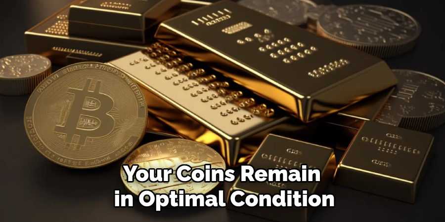 Your Coins Remain
in Optimal Condition