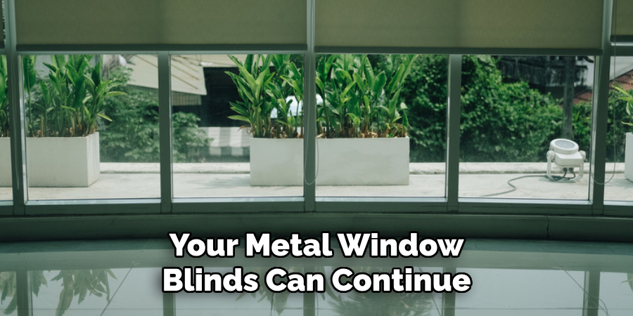 Your Metal Window
Blinds Can Continue