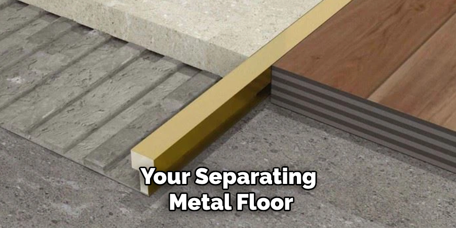 Your Separating
Metal Floor