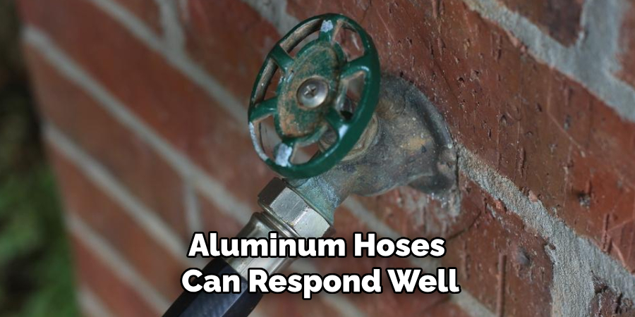 Aluminum Hoses
Can Respond Well