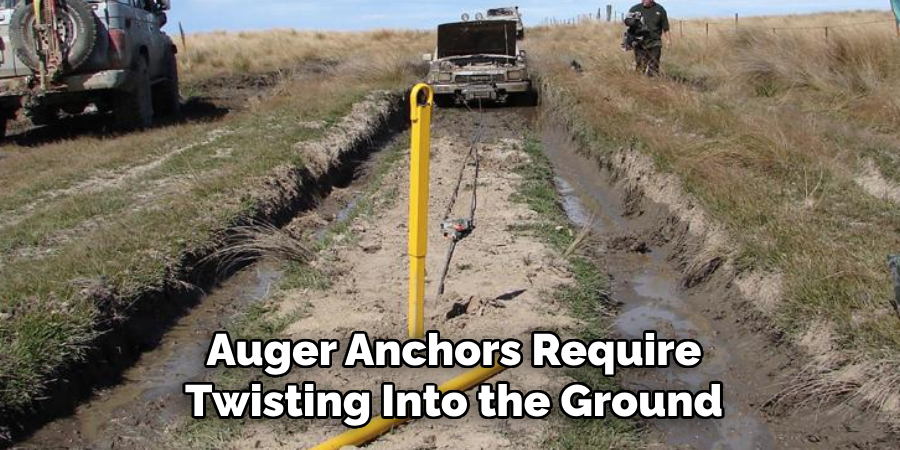Auger Anchors Require Twisting Into the Ground