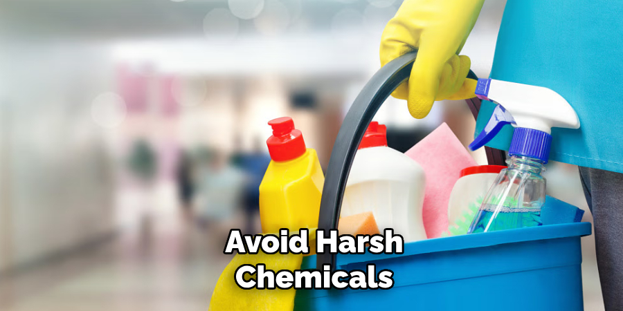 Avoid Harsh Chemicals