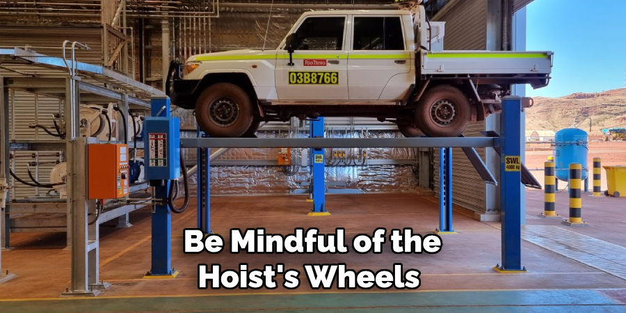 Be Mindful of the Hoist's Wheels 