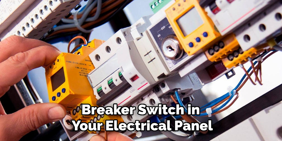 Breaker Switch in 
Your Electrical Panel