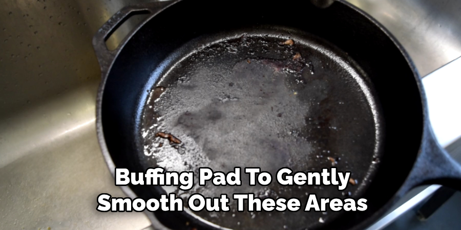 Buffing Pad To Gently
Smooth Out These Areas