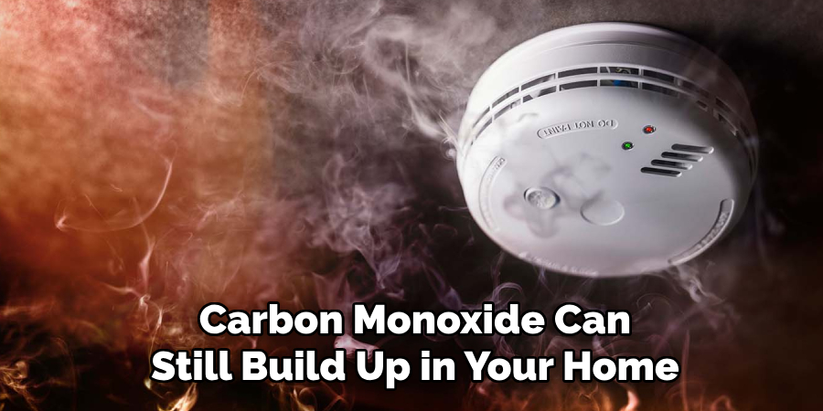 Carbon Monoxide Can Still Build Up in Your Home
