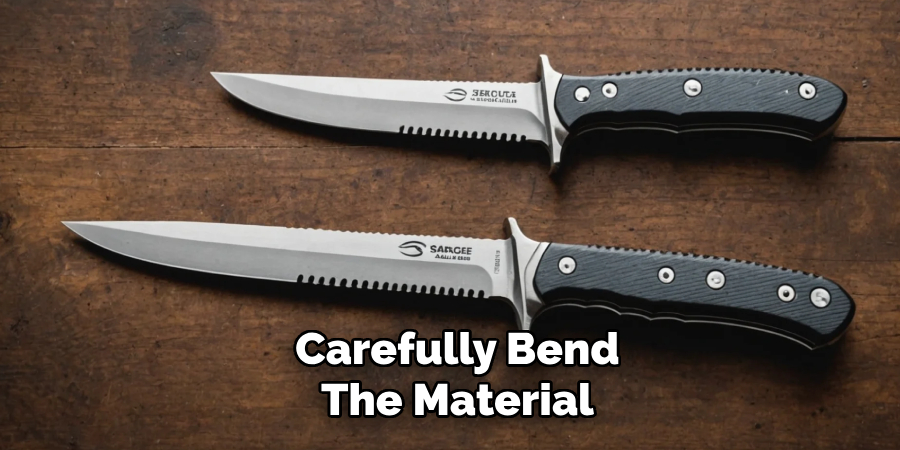 Carefully Bend
The Material