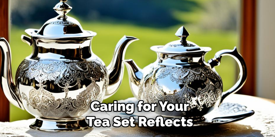 Caring for Your
Tea Set Reflects 