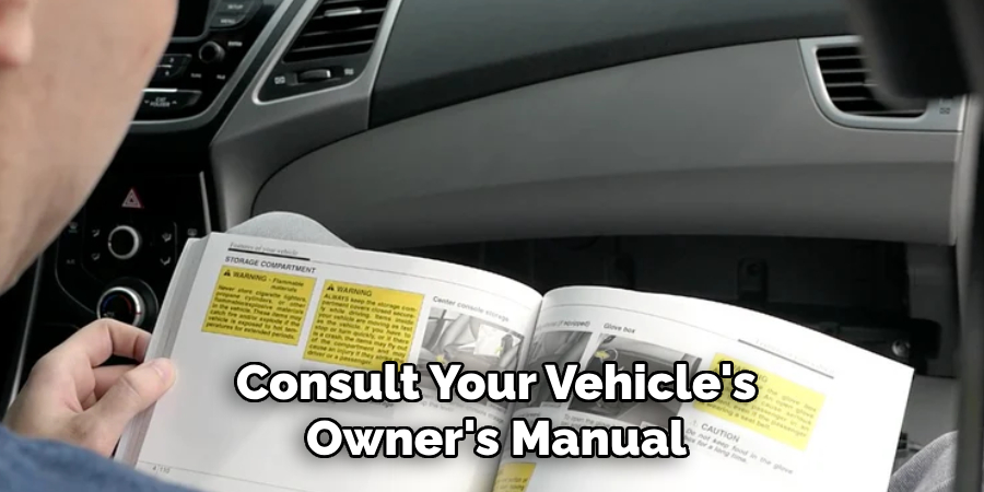 Consult Your Vehicle's Owner's Manual