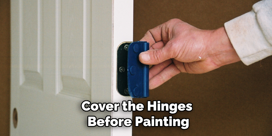 Cover the Hinges
 Before Painting