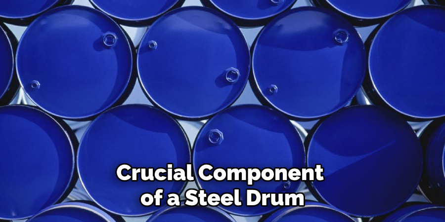 Crucial Component
of a Steel Drum