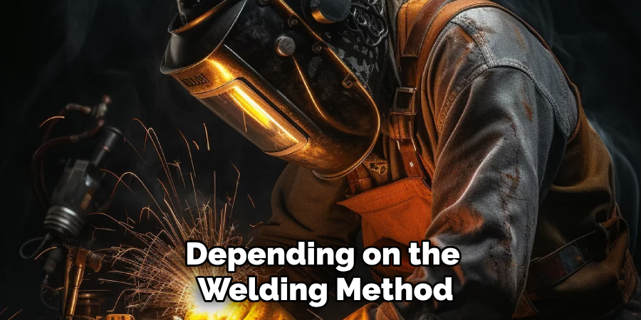 Depending on the
 Welding Method