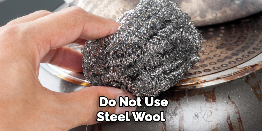 Do Not Use Steel Wool