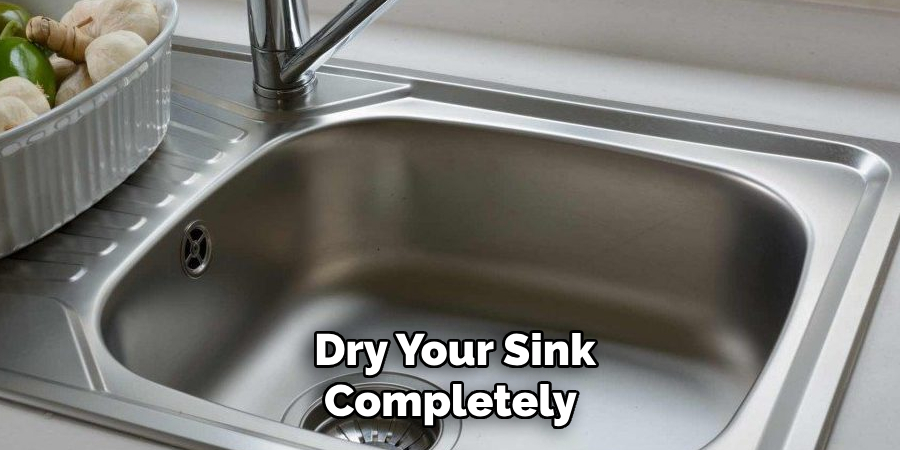 Dry Your Sink
Completely