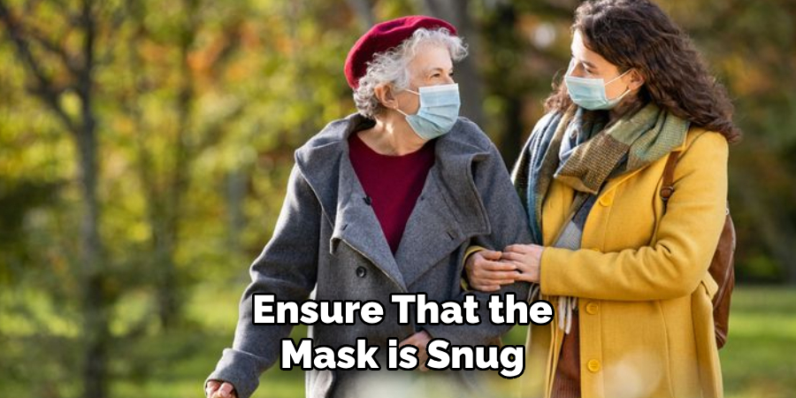 Ensure That the
Mask is Snug