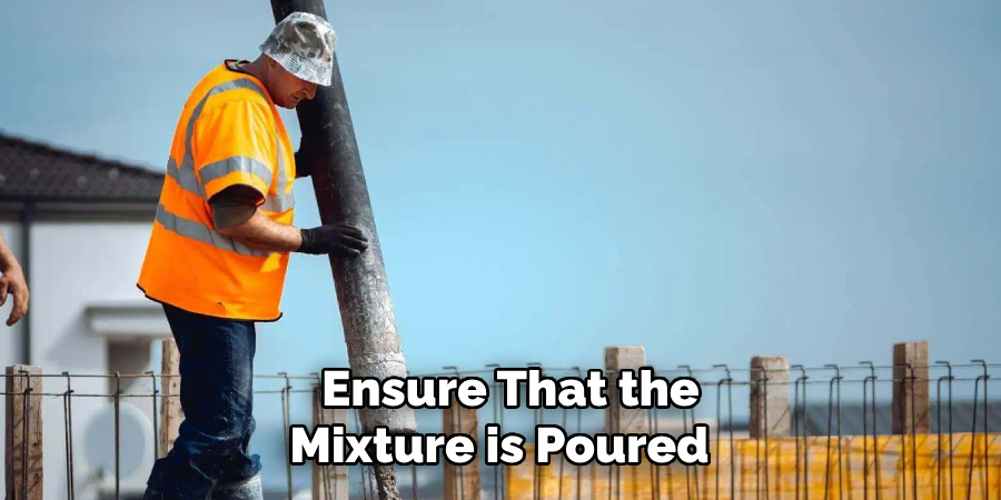  Ensure That the Mixture is Poured 