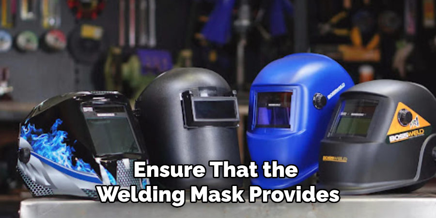 Ensure That the
Welding Mask Provides