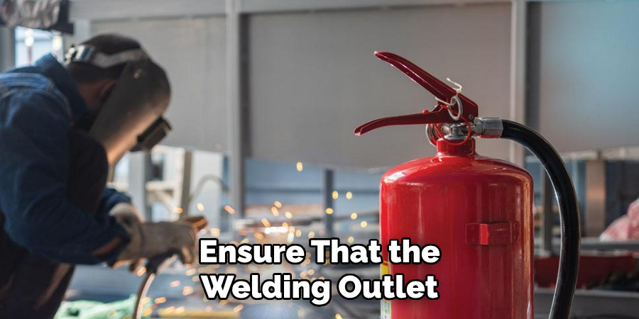 Ensure That the
Welding Outlet
