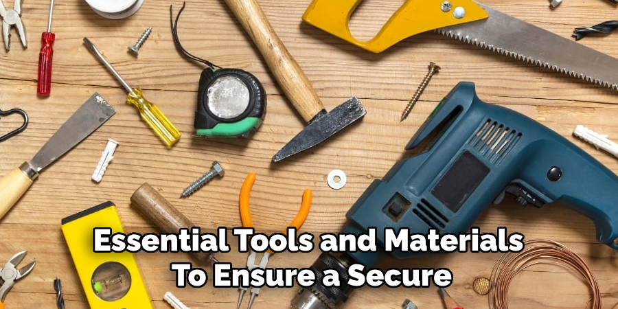 Essential Tools and Materials 
To Ensure a Secure