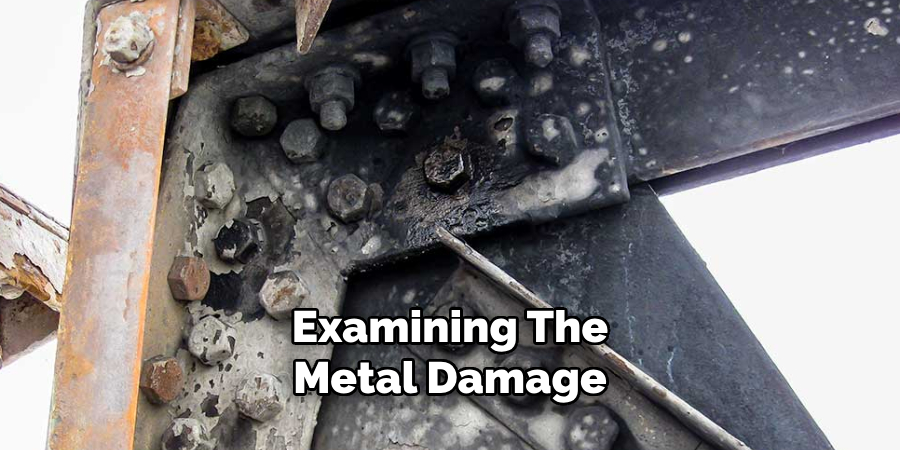 Examining The
Metal Damage