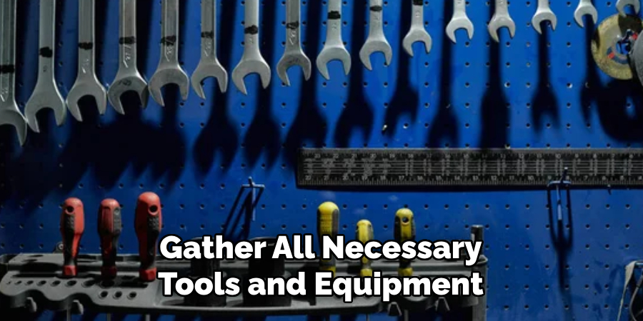 Gather All Necessary Tools and Equipment