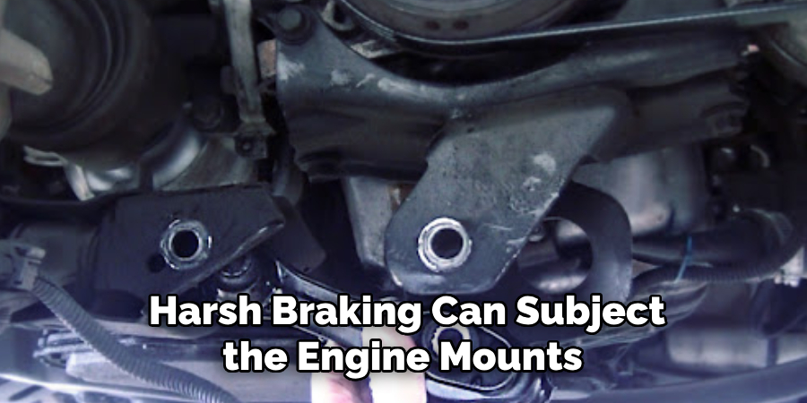 Harsh Braking Can Subject the Engine Mounts