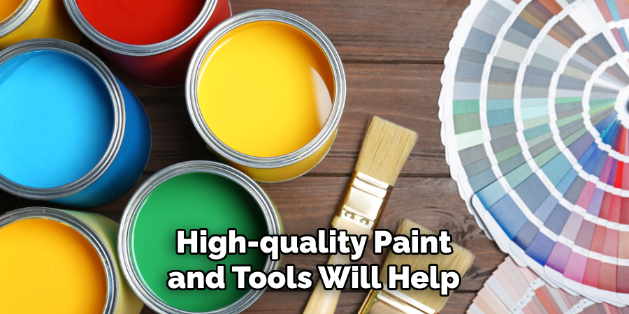 High-quality Paint and Tools Will Help