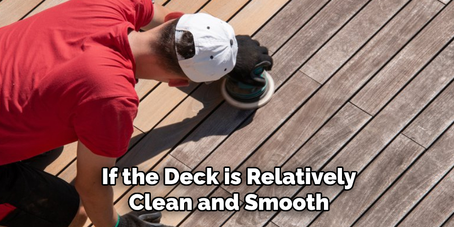 If the Deck is Relatively Clean and Smooth