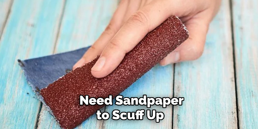  Need Sandpaper to Scuff Up