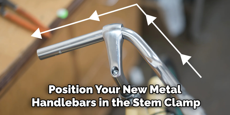 Position Your New Metal 
Handlebars in the Stem Clamp
