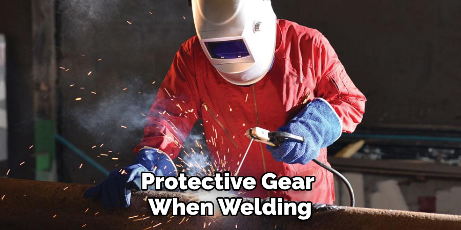 Protective Gear 
When Welding