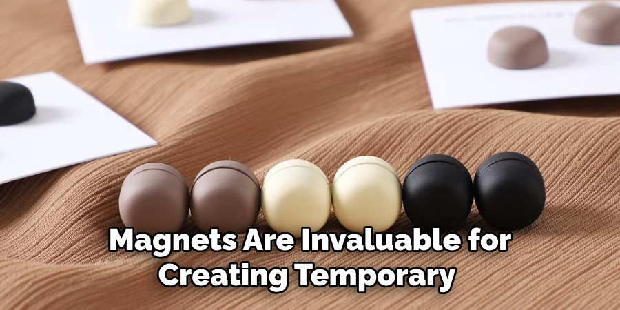 Magnets Are Invaluable for Creating Temporary