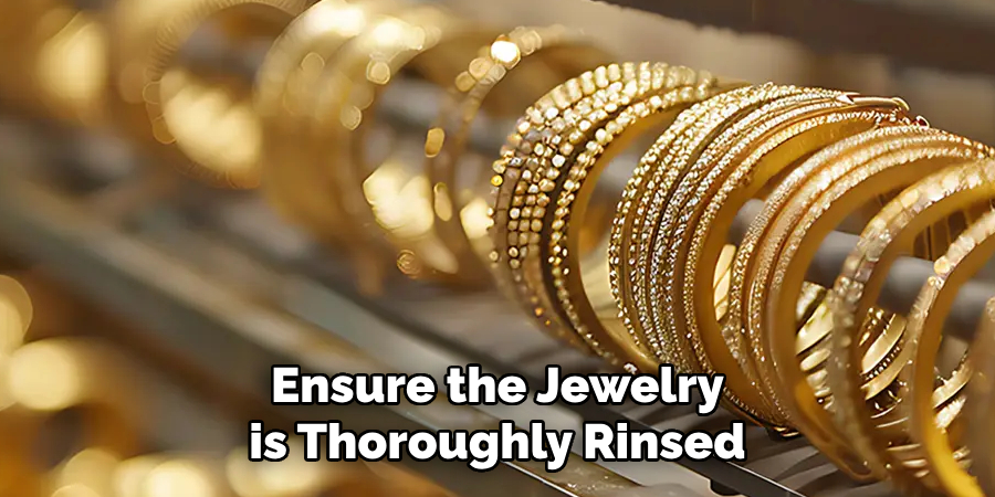 Ensure the Jewelry is Thoroughly Rinsed