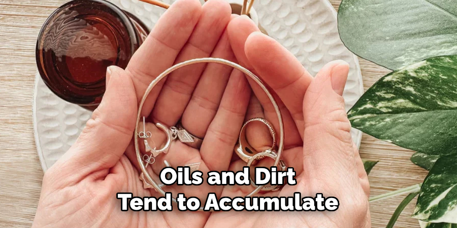 Oils and Dirt Tend to Accumulate