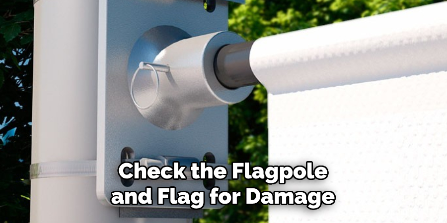 Check the Flagpole and Flag for Damage