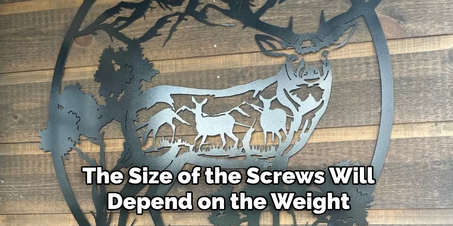 The Size of the Screws Will Depend on the Weight
