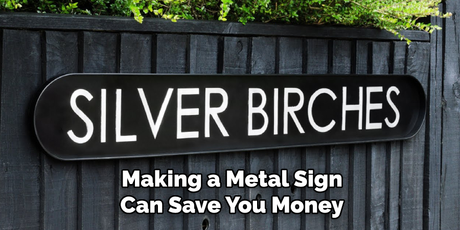 Making a Metal Sign Can Save You Money