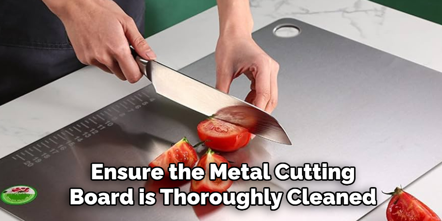 Ensure the Metal Cutting Board is Thoroughly Cleaned