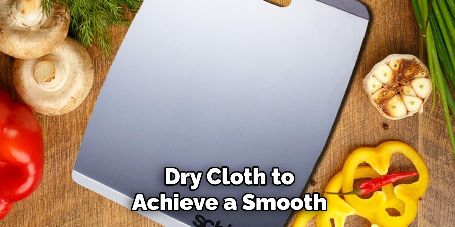 Dry Cloth to Achieve a Smooth