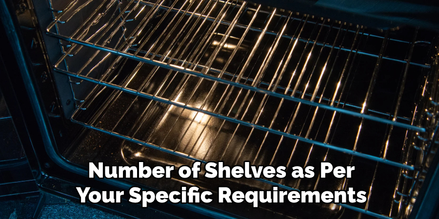 Number of Shelves as Per Your Specific Requirements