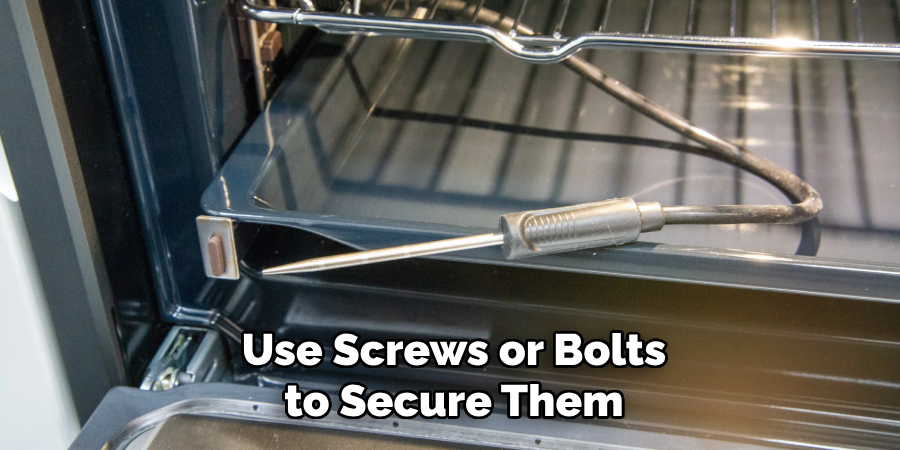 Use Screws or Bolts to Secure Them