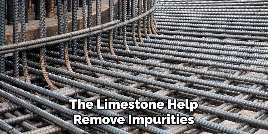 The Limestone Helps Remove Impurities