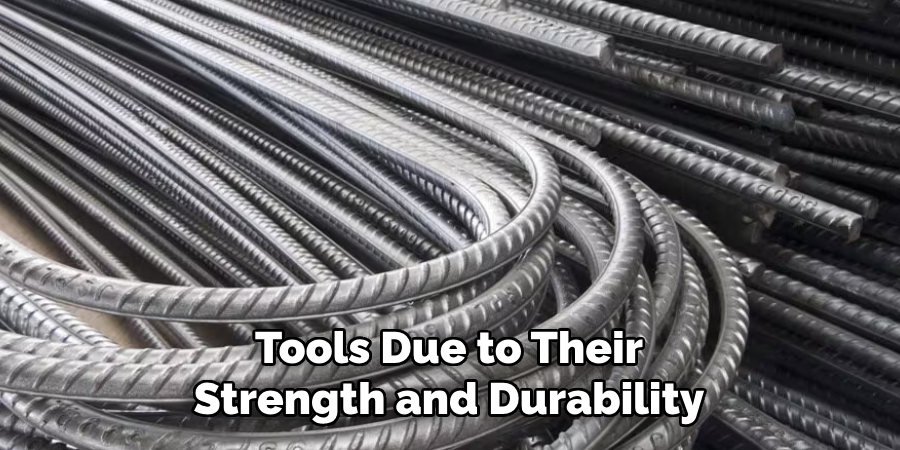 Tools Due to Their Strength and Durability