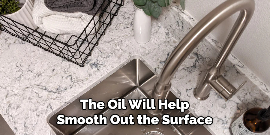 The Oil Will Help Smooth Out the Surface