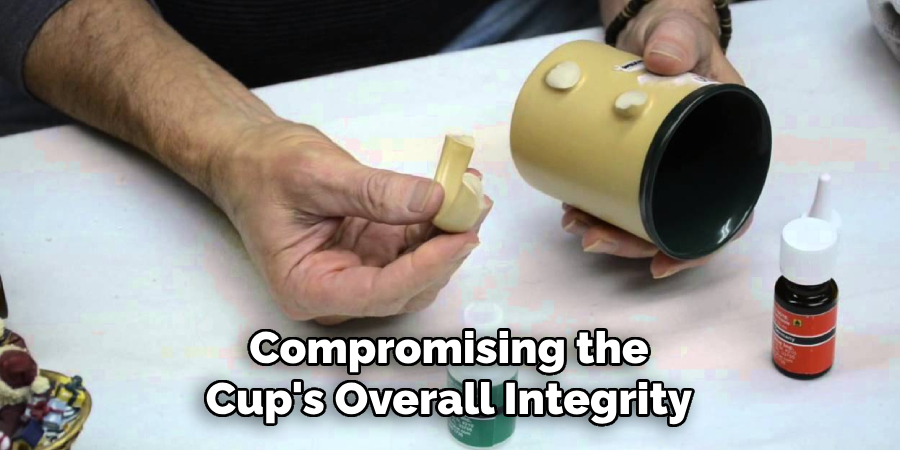 compromising the cup's overall integrity