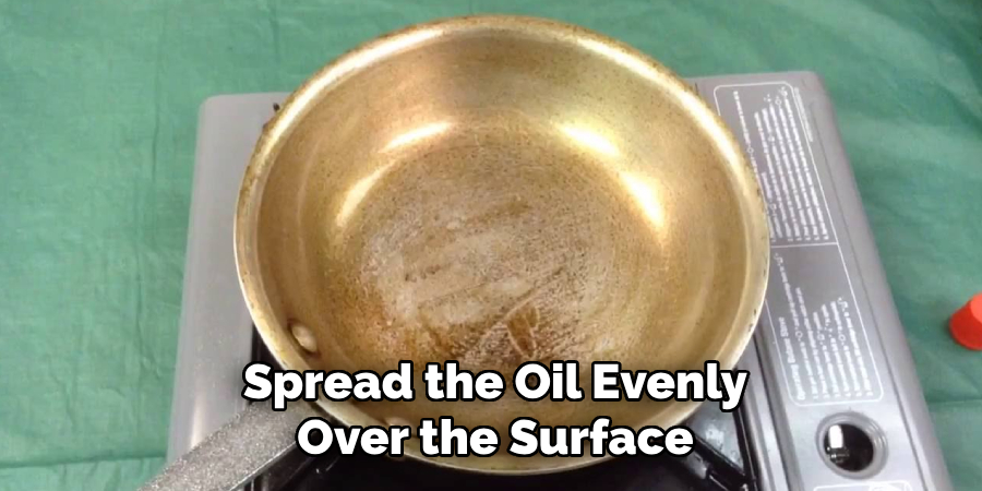 Spread the Oil Evenly Over the Surface