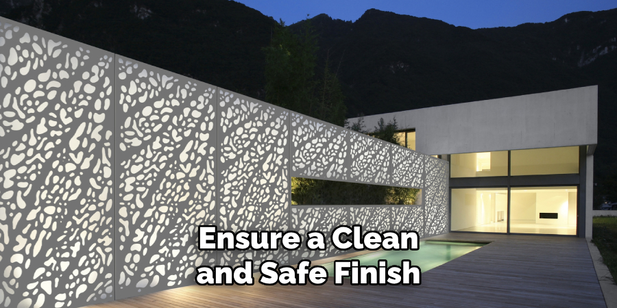 Ensure a Clean and Safe Finish