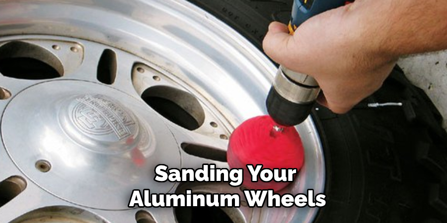 Sanding Your
Aluminum Wheels